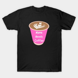 Mama Needs Coffee T-Shirt